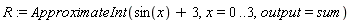 R := ApproximateInt(sin(x)+3, x = 0 .. 3, output = sum)