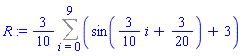 R := (3/10)*(Sum(sin((3/10)*i+3/20)+3, i = 0 .. 9))