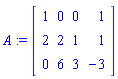 A := Matrix([[1, 0, 0, 1], [2, 2, 1, 1], [0, 6, 3, -3]])