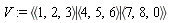 V := `<|>`(`<,>`(1, 2, 3), `<,>`(4, 5, 6), `<,>`(7, 8, 0))