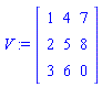 V := Matrix([[1, 4, 7], [2, 5, 8], [3, 6, 0]])