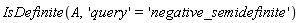 IsDefinite(A, 'query' = 'negative_semidefinite')