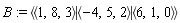 B := `<|>`(`<,>`(1, 8, 3), `<,>`(-4, 5, 2), `<,>`(6, 1, 0))