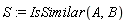 S := IsSimilar(A, B)