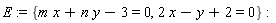 E := {2*x-y+2 = 0, m*x+n*y-3 = 0}