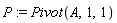 P := Pivot(A, 1, 1)