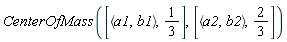 CenterOfMass([`<,>`(a1, b1), 1/3], [`<,>`(a2, b2), 2/3])