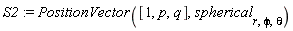 S2 := PositionVector([1, p, q], spherical[r, phi, theta])