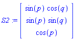 S2 := Vector[column]([[sin(p)*cos(q)], [sin(p)*sin(q)], [cos(p)]])