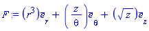 F := Vector[column]([[r^3], [z/theta], [z^(1/2)]], ["r", "theta", "z"], "field")