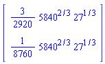 Vector[column]([[(3/2920)*5840^(2/3)*27^(1/3)], [(1/8760)*5840^(2/3)*27^(1/3)]])