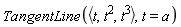 TangentLine(`<,>`(t, t^2, t^3), t = a)