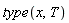 type(x, T)