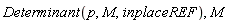 Determinant(p, M, inplaceREF), M