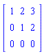 Matrix([[1, 2, 3], [0, 1, 2], [0, 0, 0]])