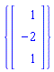 {Vector[column]([[1], [-2], [1]])}