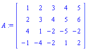 A := Matrix([[1, 2, 3, 4, 5], [2, 3, 4, 5, 6], [4, 1, -2, -5, -2], [-1, -4, -2, 1, 2]])