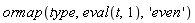 ormap(type, eval(t, 1), 'even')