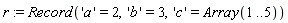 r := Record('a' = 2, 'b' = 3, 'c' = Array(1 .. 5))
