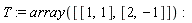 T := array([[1, 1], [2, -1]])