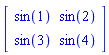 matrix([[sin(1), sin(2)], [sin(3), sin(4)]])