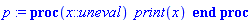 p := proc (x::uneval) print(x) end proc