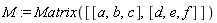 M := Matrix([[a, b, c], [d, e, f]])