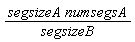 segsizeA*numsegsA/segsizeB