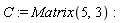 C := Matrix(5, 3)