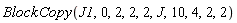 BlockCopy(J1, 0, 2, 2, 2, J, 10, 4, 2, 2)