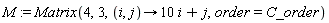 M := Matrix(4, 3, proc (i, j) options operator, arrow; 10*i+j end proc, order = C_order)