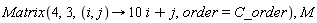 Matrix(4, 3, proc (i, j) options operator, arrow; 10*i+j end proc, order = C_order), M