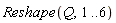 Reshape(Q, 1 .. 6)