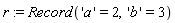 r := Record('a' = 2, 'b' = 3)