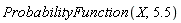ProbabilityFunction(X, 5.5)