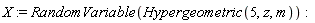 X := RandomVariable(Hypergeometric(5, z, m))