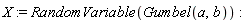 X := RandomVariable(Gumbel(a, b))