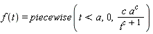 f(t) = piecewise(t < a, 0, c*a^c/t^(c+1))