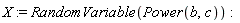 X := RandomVariable(Power(b, c))