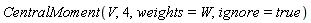 CentralMoment(V, 4, weights = W, ignore = true)