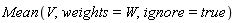 Mean(V, weights = W, ignore = true)