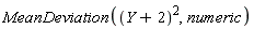 MeanDeviation((Y+2)^2, numeric)