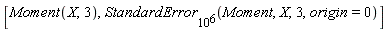 [Moment(X, 3), StandardError[10^6](Moment, X, 3, origin = 0)]