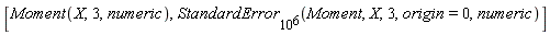[Moment(X, 3, numeric), StandardError[10^6](Moment, X, 3, origin = 0, numeric)]