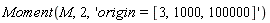 Moment(M, 2, 'origin = [3, 1000, 100000]')