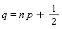 q = n*p+1/2