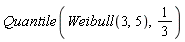 Quantile(Weibull(3, 5), 1/3)