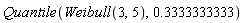 Quantile(Weibull(3, 5), .3333333333)