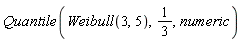 Quantile(Weibull(3, 5), 1/3, numeric)