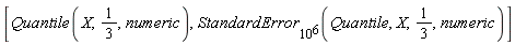 [Quantile(X, 1/3, numeric), StandardError[10^6](Quantile, X, 1/3, numeric)]